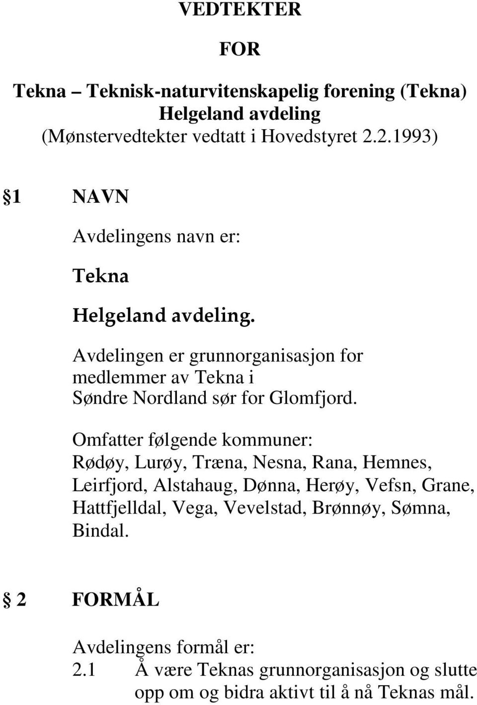 Avdelingen er grunnorganisasjon for medlemmer av Tekna i Søndre Nordland sør for Glomfjord.