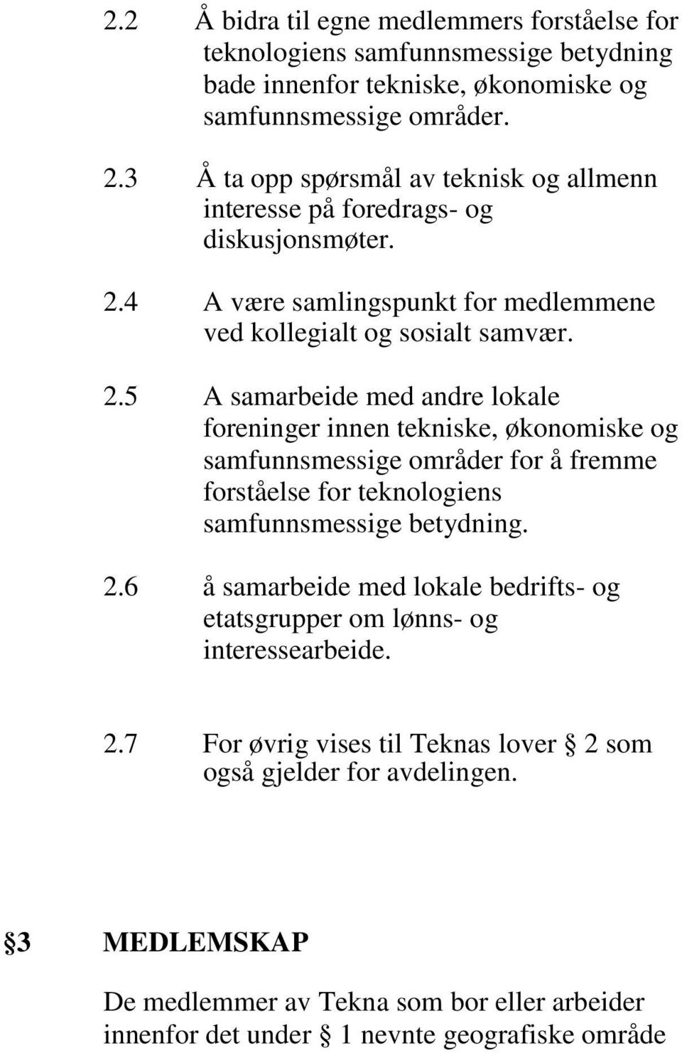 4 A være samlingspunkt for medlemmene ved kollegialt og sosialt samvær. 2.