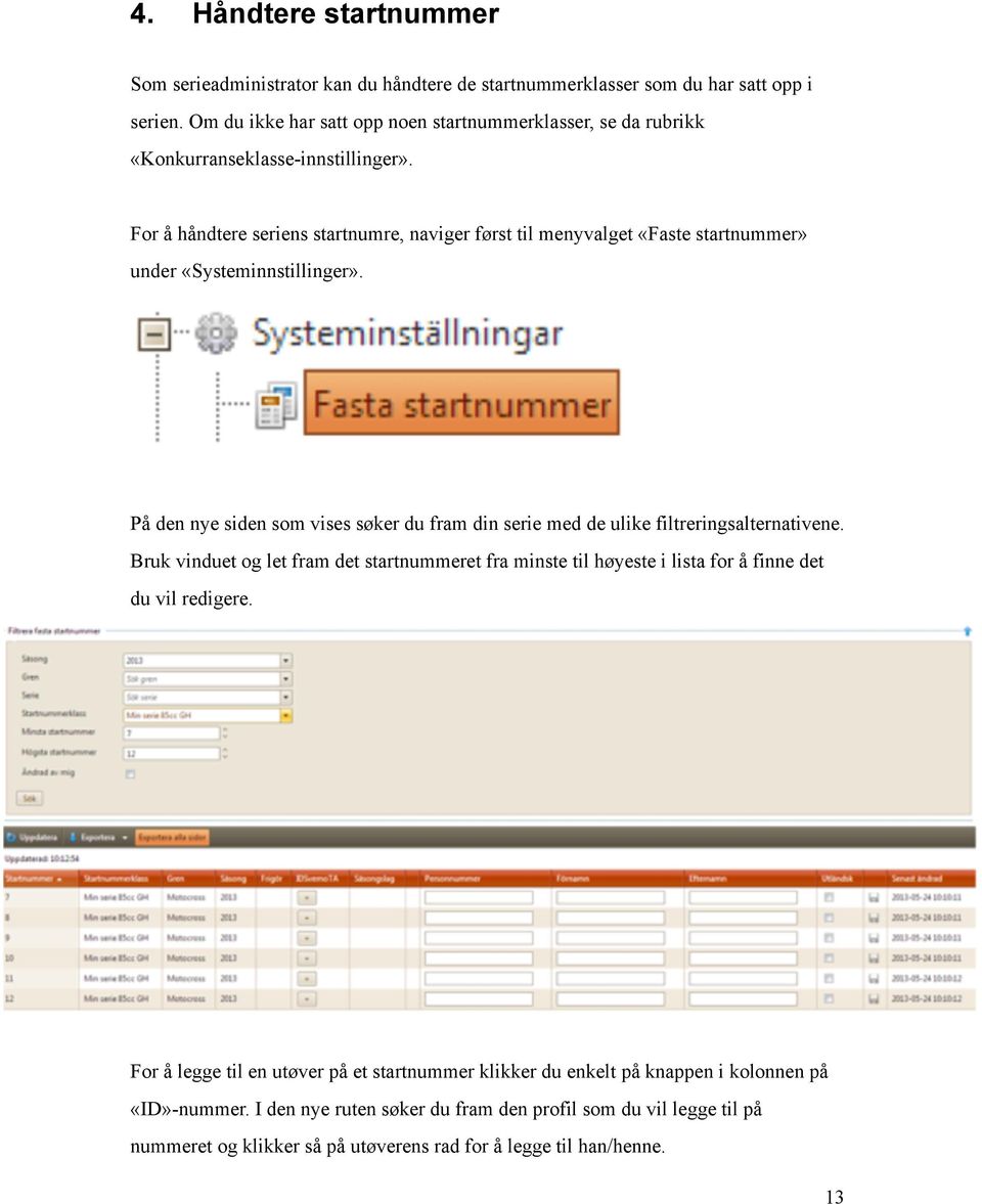 For å håndtere seriens startnumre, naviger først til menyvalget «Faste startnummer» under «Systeminnstillinger».