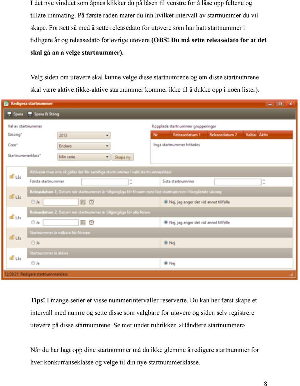 Velg siden om utøvere skal kunne velge disse startnumrene og om disse startnumrene skal være aktive (ikke-aktive startnummer kommer ikke til å dukke opp i noen lister). Tips!