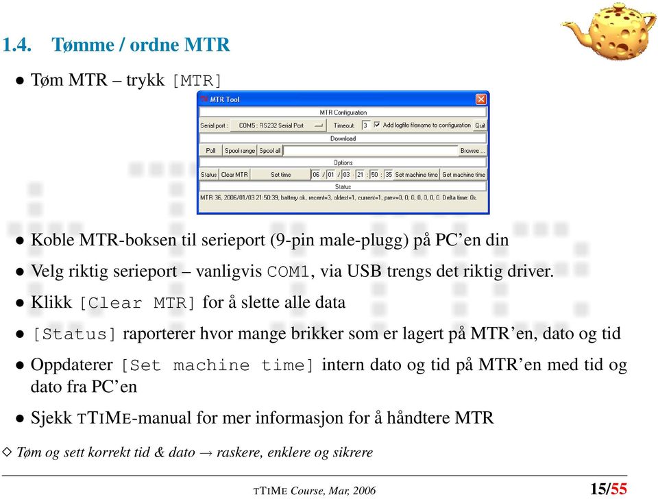 Klikk [Clear MTR] for å slette alle data [Status] raporterer hvor mange brikker som er lagert på MTR en, dato og tid Oppdaterer