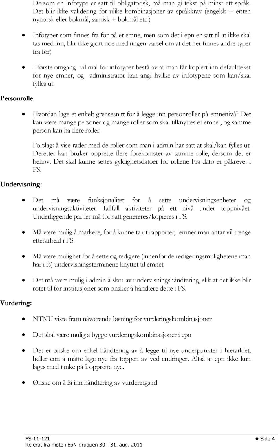 ) Infotyper som finnes fra før på et emne, men som det i epn er satt til at ikke skal tas med inn, blir ikke gjort noe med (ingen varsel om at det her finnes andre typer fra før) I første omgang vil