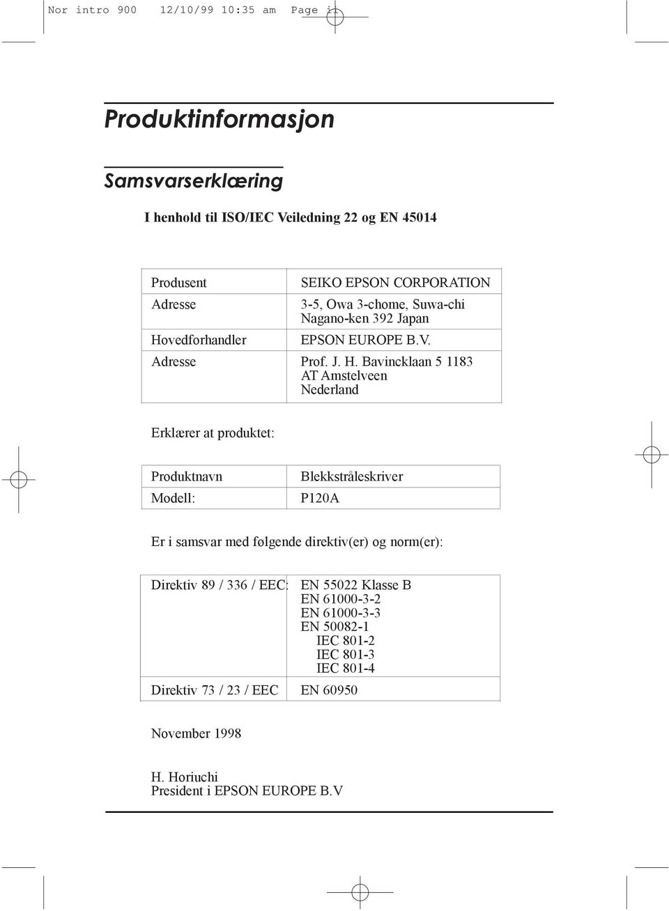 Bavincklaan 5 1183 AT Amstelveen Nederland Erkl¾rer at produktet: Produktnavn Modell: BlekkstrŒleskriver P120A Er i samsvar med f lgende direktiv(er) og