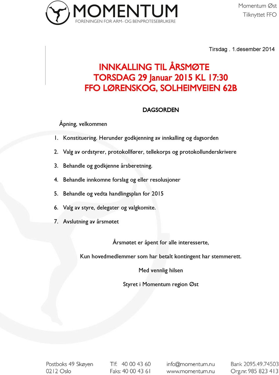 Behandle og godkjenne årsberetning. 4. Behandle innkomne forslag og eller resolusjoner 5. Behandle og vedta handlingsplan for 2015 6.
