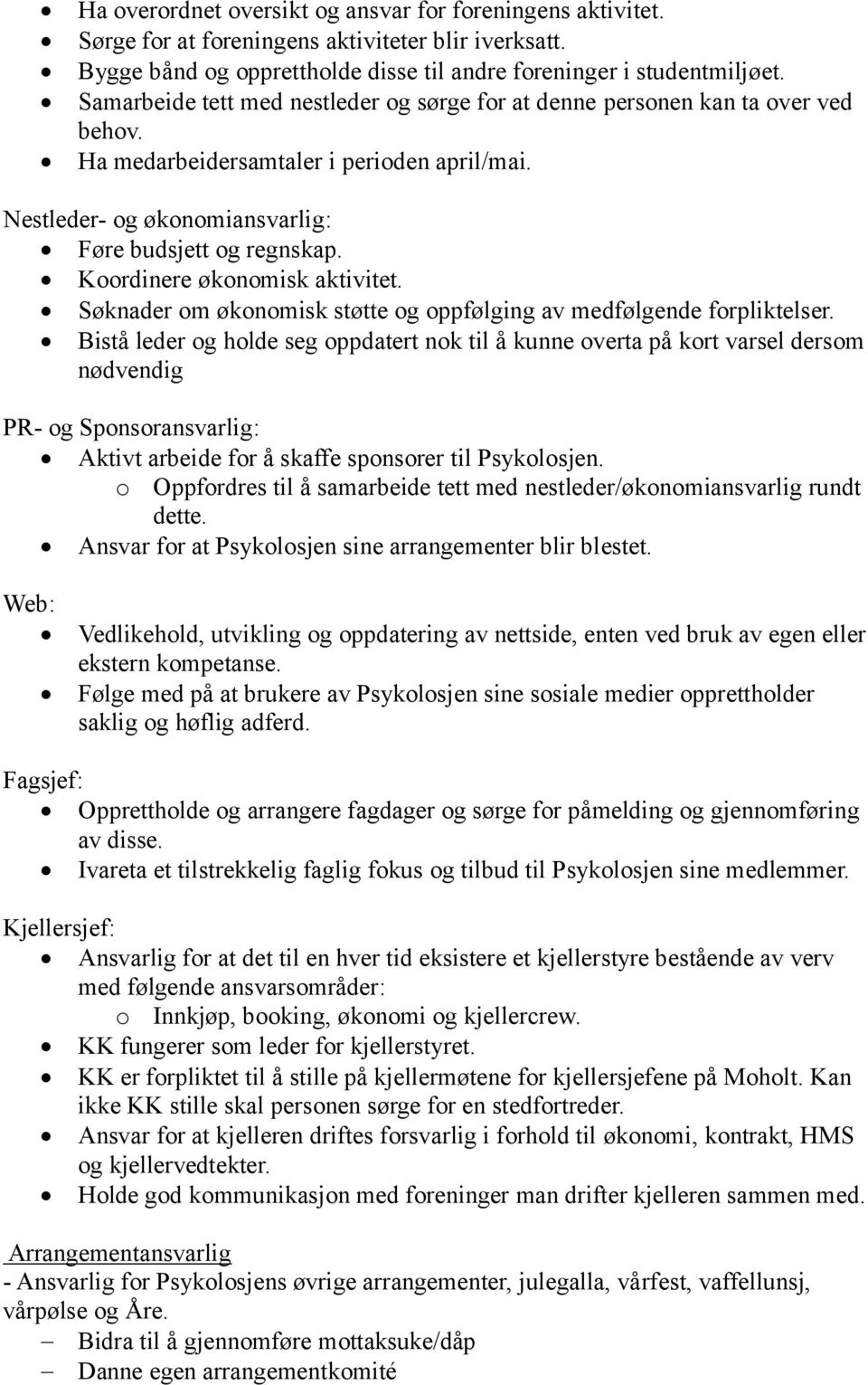 Koordinere økonomisk aktivitet. Søknader om økonomisk støtte og oppfølging av medfølgende forpliktelser.