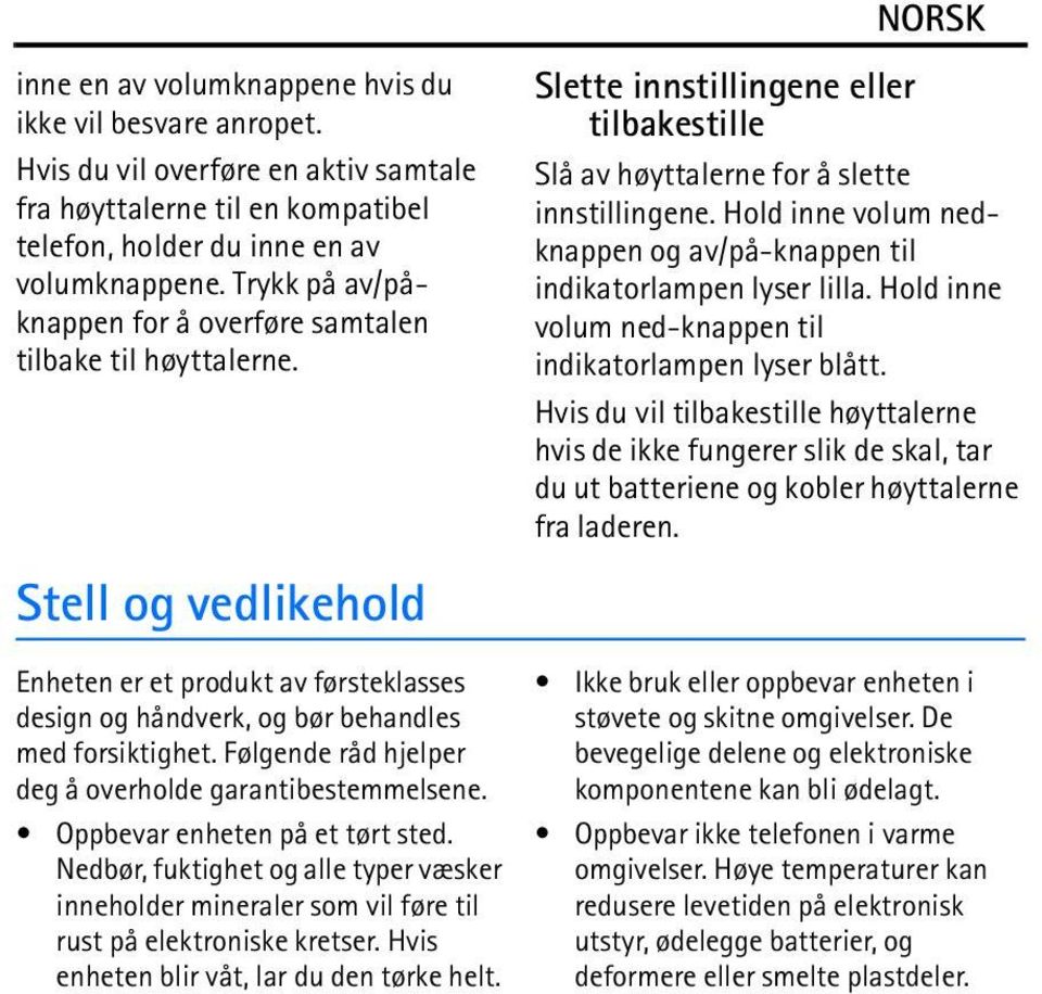 Hold inne volum nedknappen og av/på-knappen til indikatorlampen lyser lilla. Hold inne volum ned-knappen til indikatorlampen lyser blått.