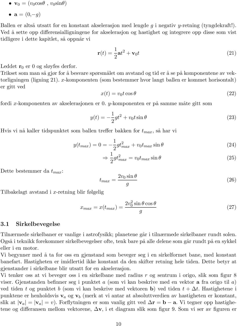 Ballen er altså utsatt for en konstant akselerasjon med lengde g i negativ y-retning (tyngdekraft!).