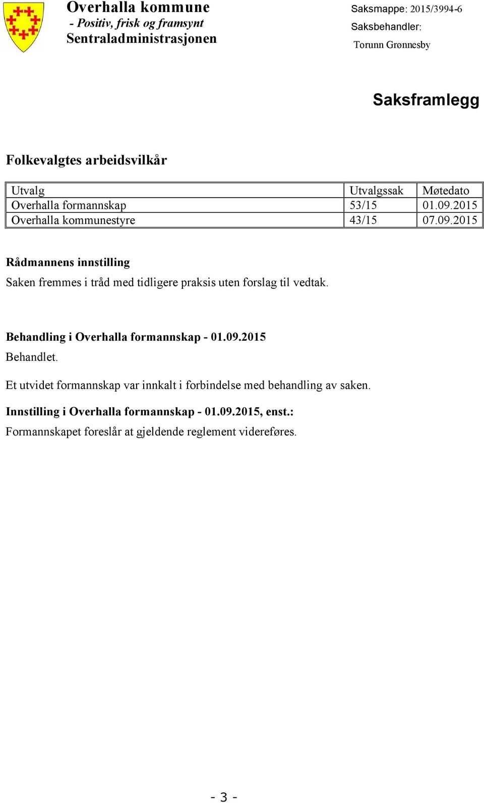2015 Overhalla kommunestyre 43/15 07.09.2015 Rådmannens innstilling Saken fremmes i tråd med tidligere praksis uten forslag til vedtak.