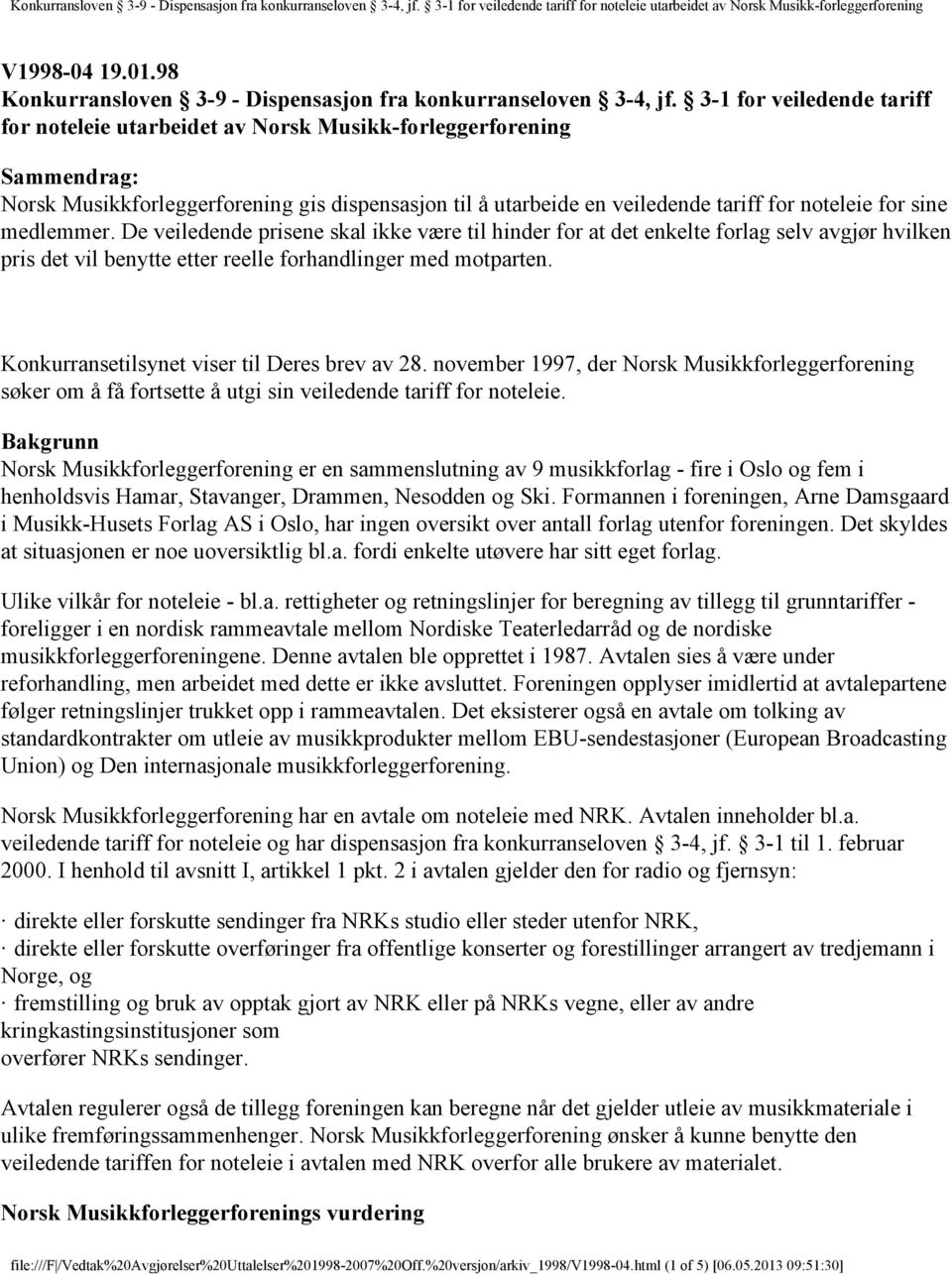 sine medlemmer. De veiledende prisene skal ikke være til hinder for at det enkelte forlag selv avgjør hvilken pris det vil benytte etter reelle forhandlinger med motparten.