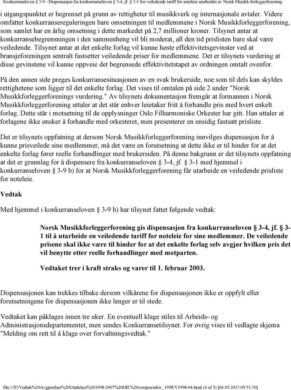 Tilsynet antar at konkurransebegrensningen i den sammenheng vil bli moderat, all den tid prislisten bare skal være veiledende.