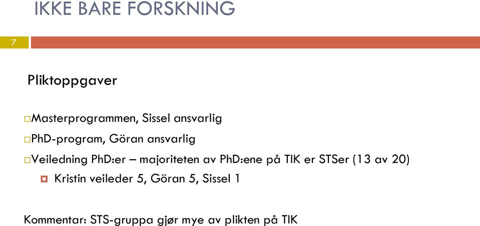 majoriteten av PhD:ene på TIK er STSer (13 av 20) Kristin