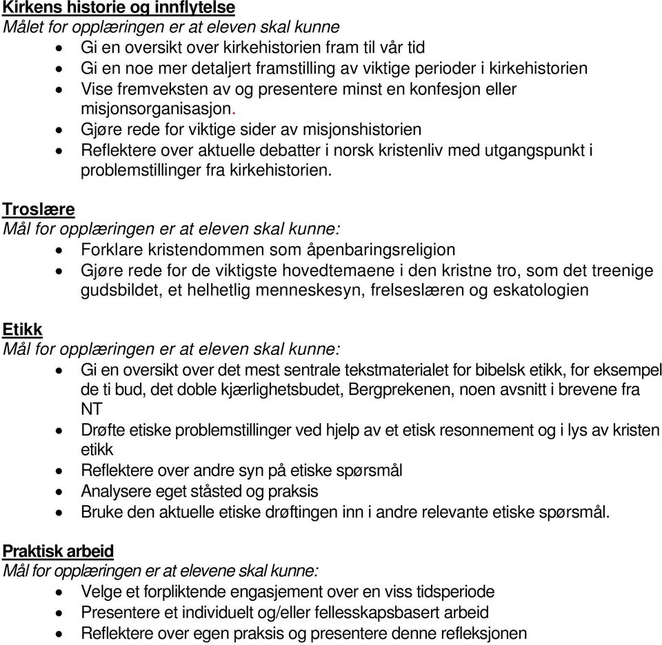 Gjøre rede for viktige sider av misjonshistorien Reflektere over aktuelle debatter i norsk kristenliv med utgangspunkt i problemstillinger fra kirkehistorien.