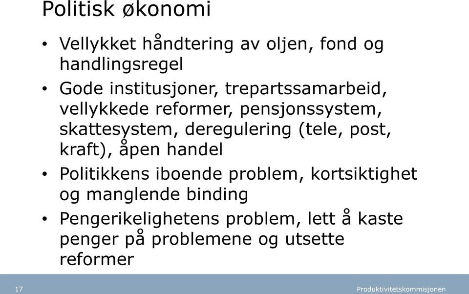 deregulering (tele, post, kraft), åpen handel Politikkens iboende problem, kortsiktighet