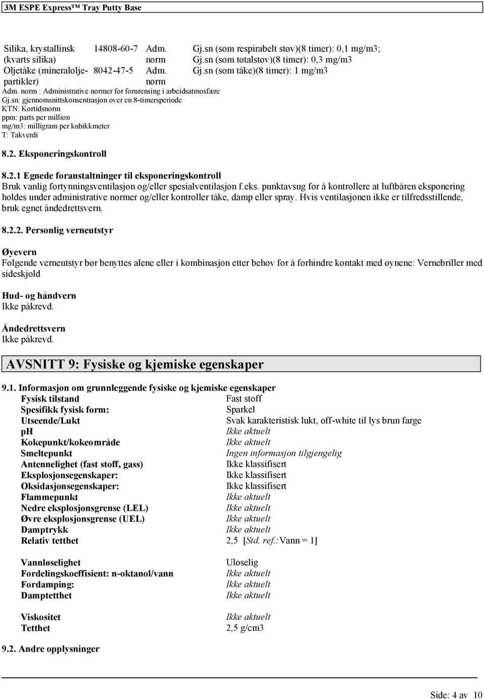 sn: gjennomsnittskonsentrasjon over en 8-timersperiode KTN: Kortidsnorm ppm: parts per million mg/m3: milligram per kubikkmeter T: Takverdi 8.2.