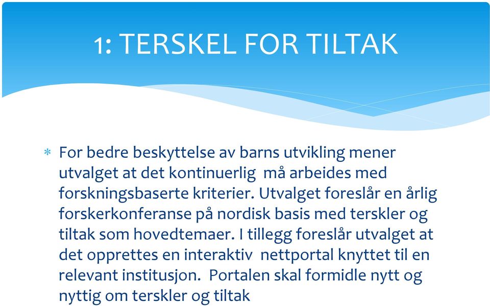 Utvalget foreslår en årlig forskerkonferanse på nordisk basis med terskler og tiltak som hovedtemaer.