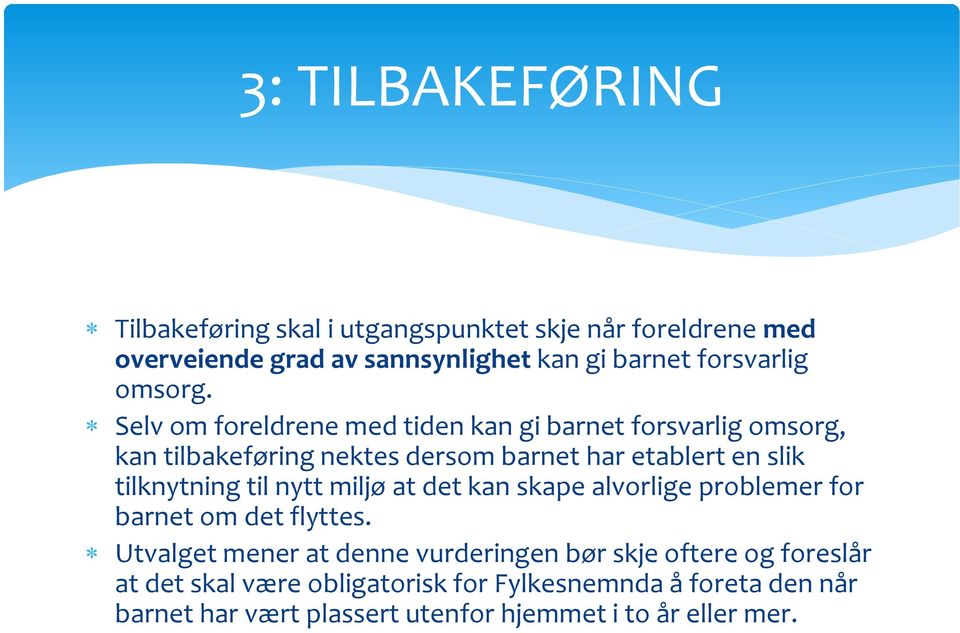 Selv om foreldrene med tiden kan gi barnet forsvarlig omsorg, kan tilbakeføring nektes dersom barnet har etablert en slik tilknytning