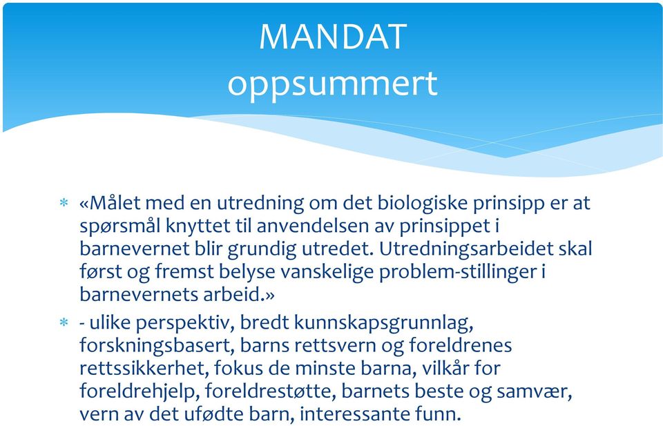 Utredningsarbeidet skal først og fremst belyse vanskelige problem-stillinger i barnevernets arbeid.