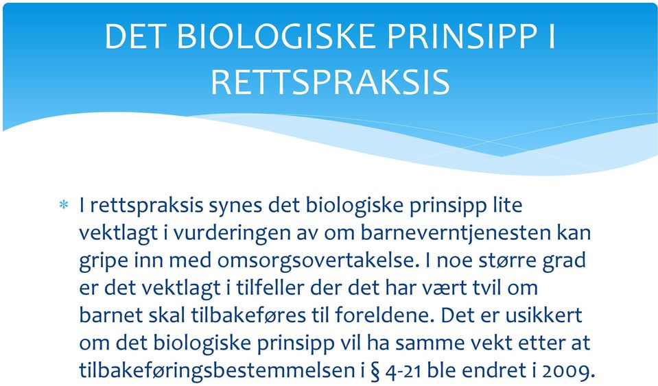 I noe større grad er det vektlagt i tilfeller der det har vært tvil om barnet skal tilbakeføres til