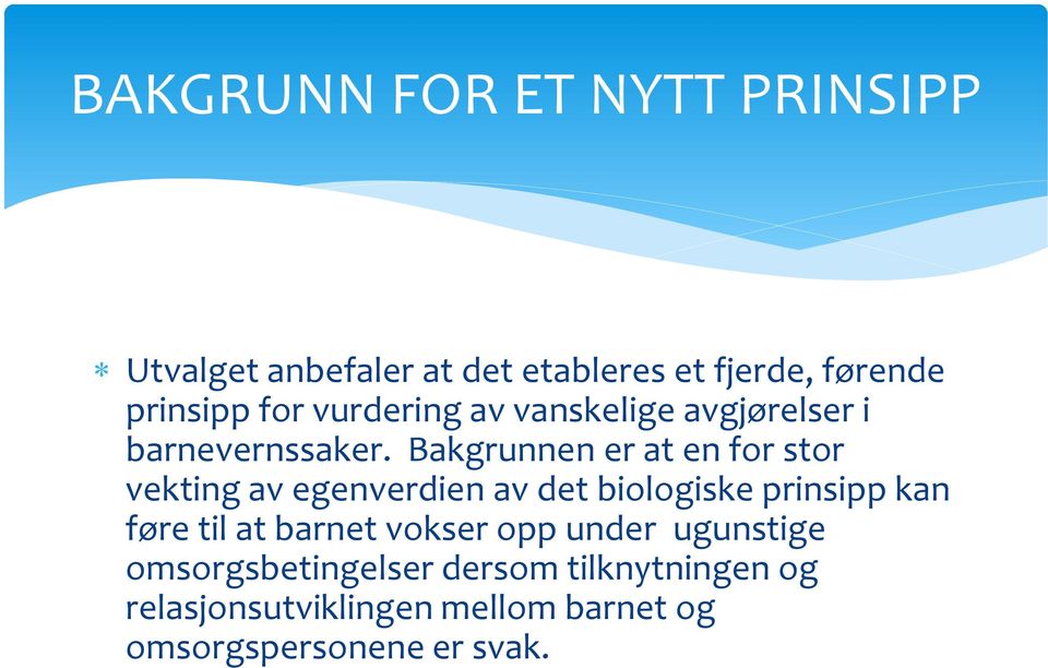 Bakgrunnen er at en for stor vekting av egenverdien av det biologiske prinsipp kan føre til at