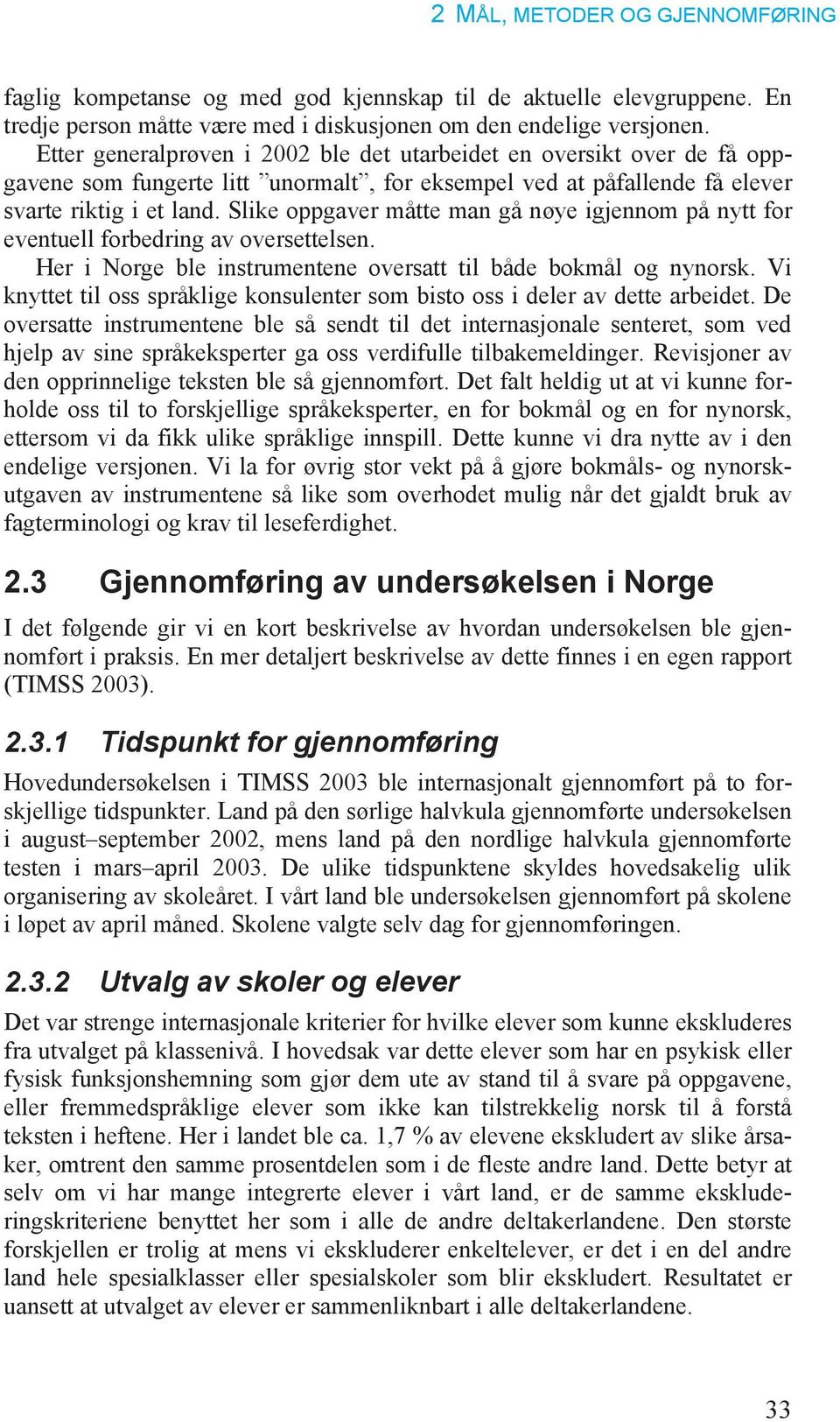 Slike oppgaver måtte man gå nøye igjennom på nytt for eventuell forbedring av oversettelsen. Her i Norge ble instrumentene oversatt til både bokmål og nynorsk.