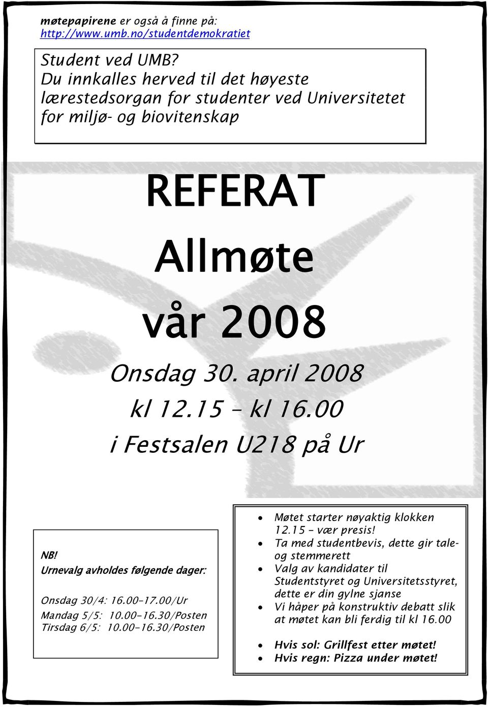 00 i Festsalen U218 på Ur NB! Urnevalg avholdes følgende dager: Onsdag 30/4: 16.00 17.00/Ur Mandag 5/5: 10.00-16.30/Posten Tirsdag 6/5: 10.00-16.30/Posten Møtet starter nøyaktig klokken 12.