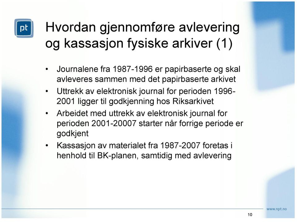 godkjenning hos Riksarkivet Arbeidet med uttrekk av elektronisk journal for perioden 2001-20007 starter når