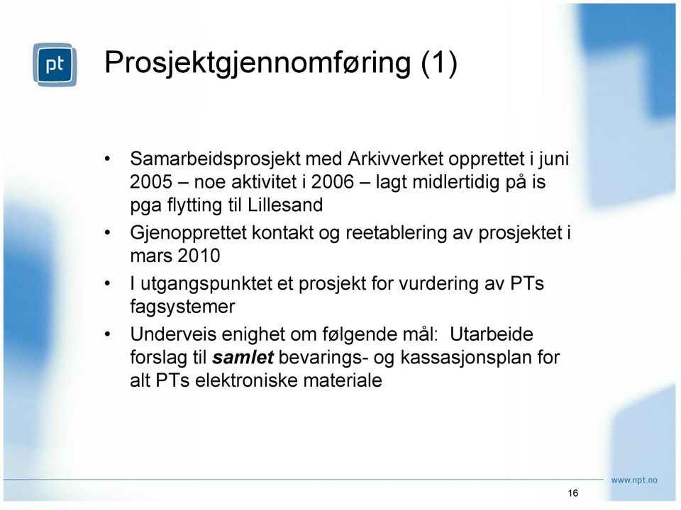 prosjektet i mars 2010 I utgangspunktet et prosjekt for vurdering av PTs fagsystemer Underveis enighet