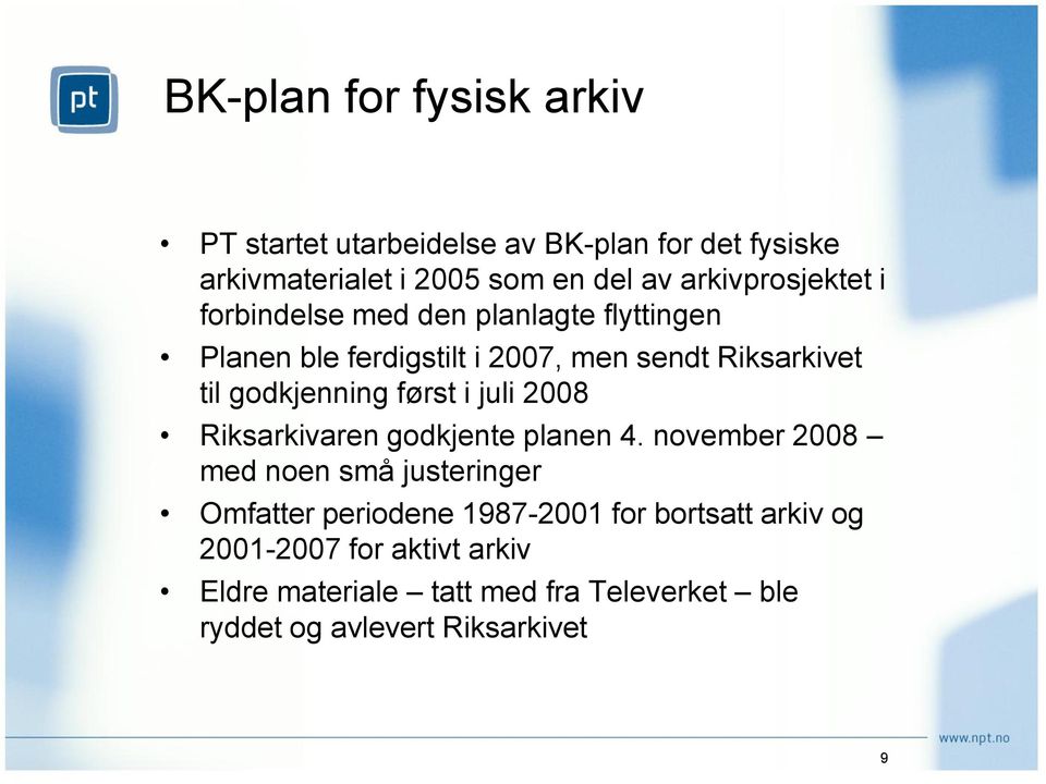 godkjenning først i juli 2008 Riksarkivaren godkjente planen 4.