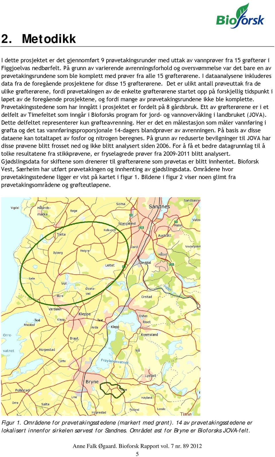 I dataanalysene inkluderes data fra de foregående prosjektene for disse 15 grøfterørene.