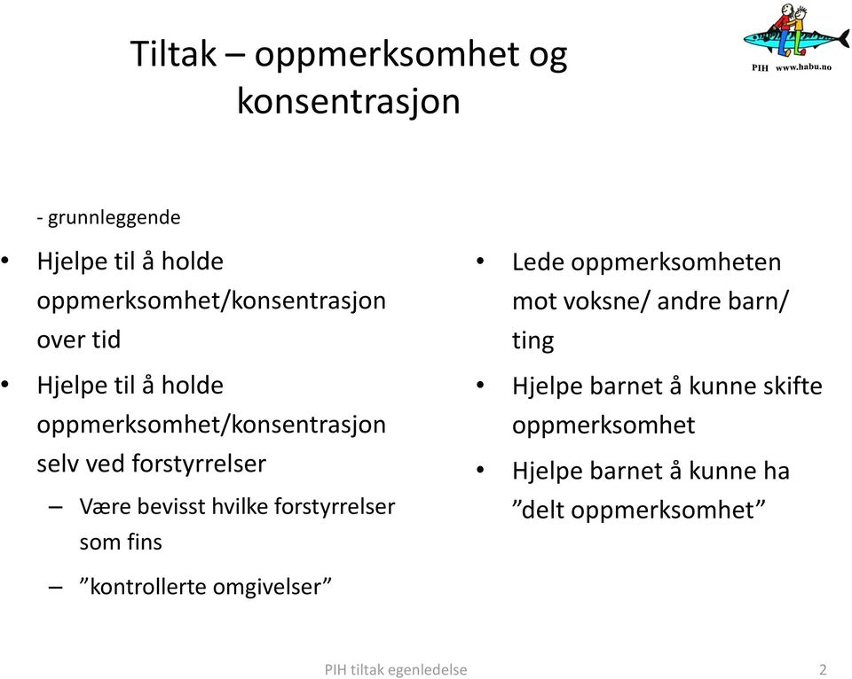 forstyrrelser som fins Lede oppmerksomheten mot voksne/ andre barn/ ting Hjelpe barnet å kunne skifte