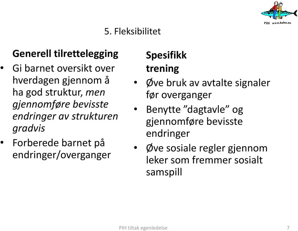 trening Øve bruk av avtalte signaler før overganger Benytte dagtavle og gjennomføre bevisste