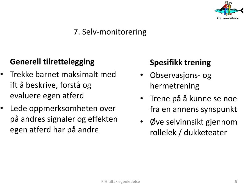 på andre Spesifikk trening Observasjons- og hermetrening Trene på å kunne se noe fra