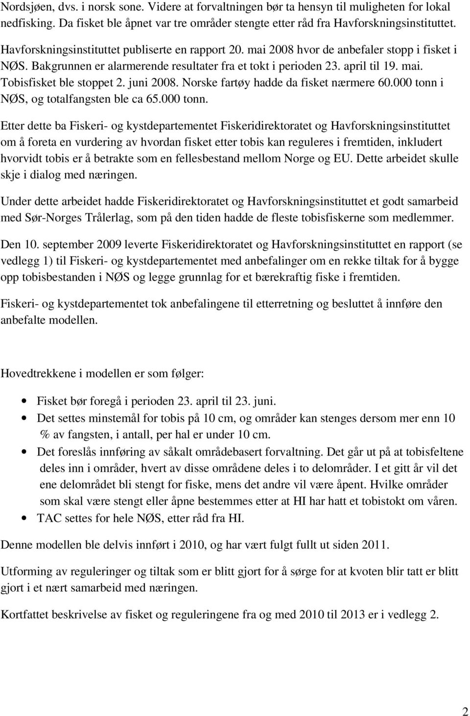 juni 2008. Norske fartøy hadde da fisket nærmere 60.000 tonn 