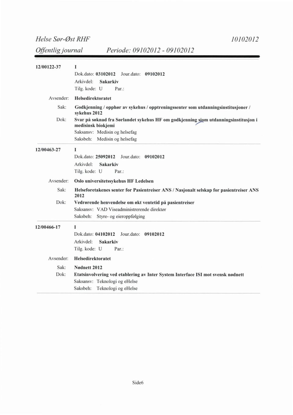 utdanningsinstitusjon i medisinsk biokjemi Saksansv: Medisin og helsefag Saksbeh: Medisin og helsefag 12/00463-27 Dok.dato: 25092012 Jour.