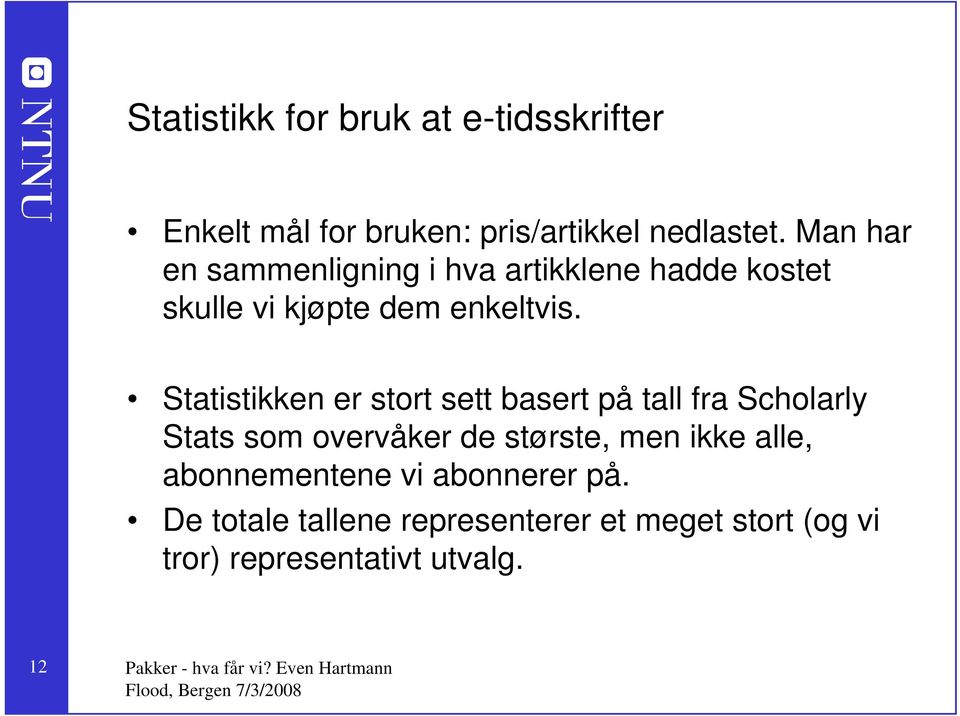 Statistikken er stort sett basert på tall fra Scholarly Stats som overvåker de største, men ikke