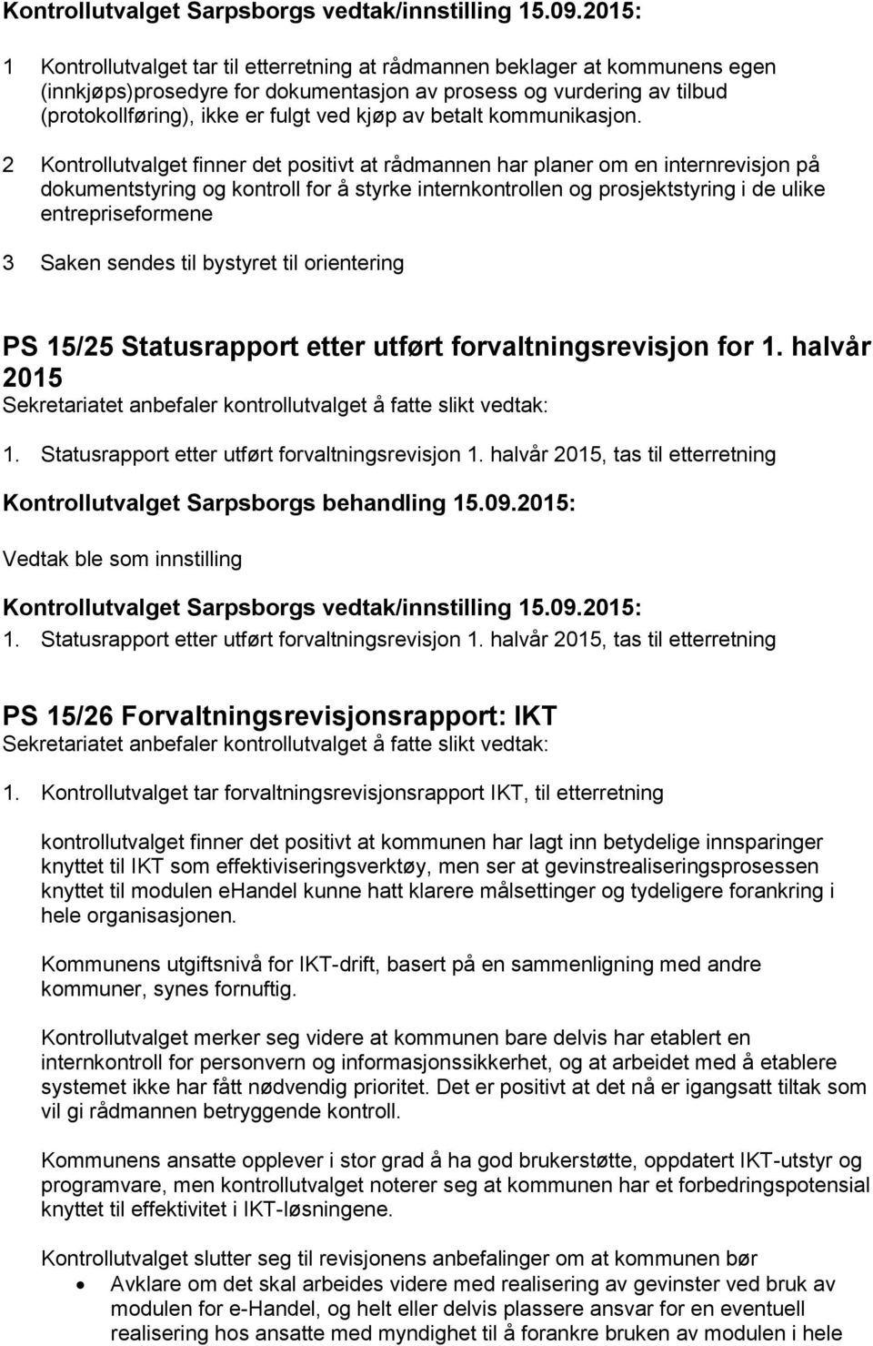 2 Kontrollutvalget finner det positivt at rådmannen har planer om en internrevisjon på dokumentstyring og kontroll for å styrke internkontrollen og prosjektstyring i de ulike entrepriseformene 3