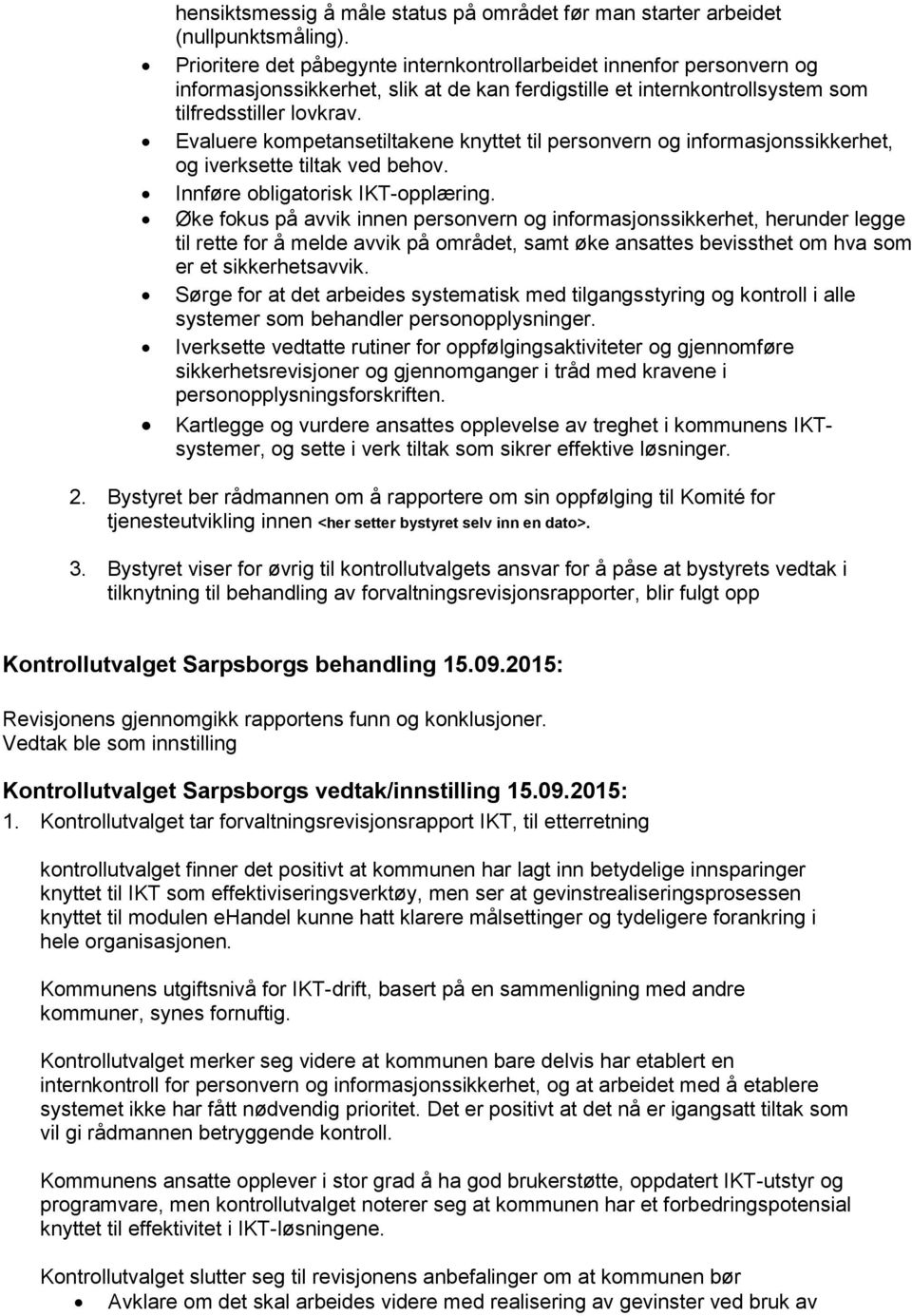 Evaluere kompetansetiltakene knyttet til personvern og informasjonssikkerhet, og iverksette tiltak ved behov. Innføre obligatorisk IKT-opplæring.