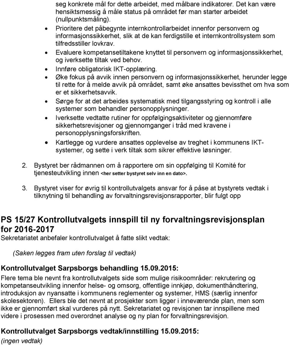 Evaluere kompetansetiltakene knyttet til personvern og informasjonssikkerhet, og iverksette tiltak ved behov. Innføre obligatorisk IKT-opplæring.