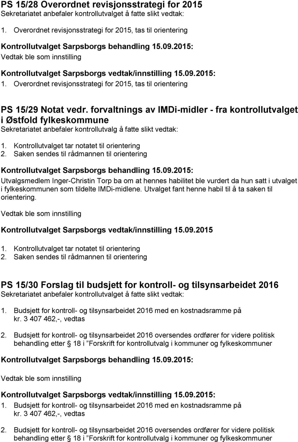 Saken sendes til rådmannen til orientering Utvalgsmedlem Inger-Christin Torp ba om at hennes habilitet ble vurdert da hun satt i utvalget i fylkeskommunen som tildelte IMDi-midlene.