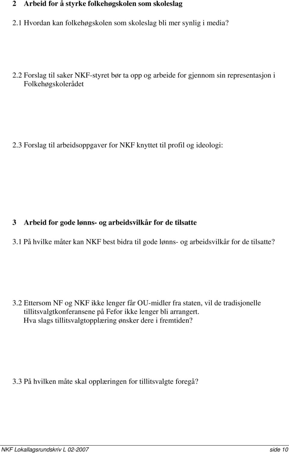 1 På hvilke måter kan NKF best bidra til gode lønns- og arbeidsvilkår for de tilsatte? 3.