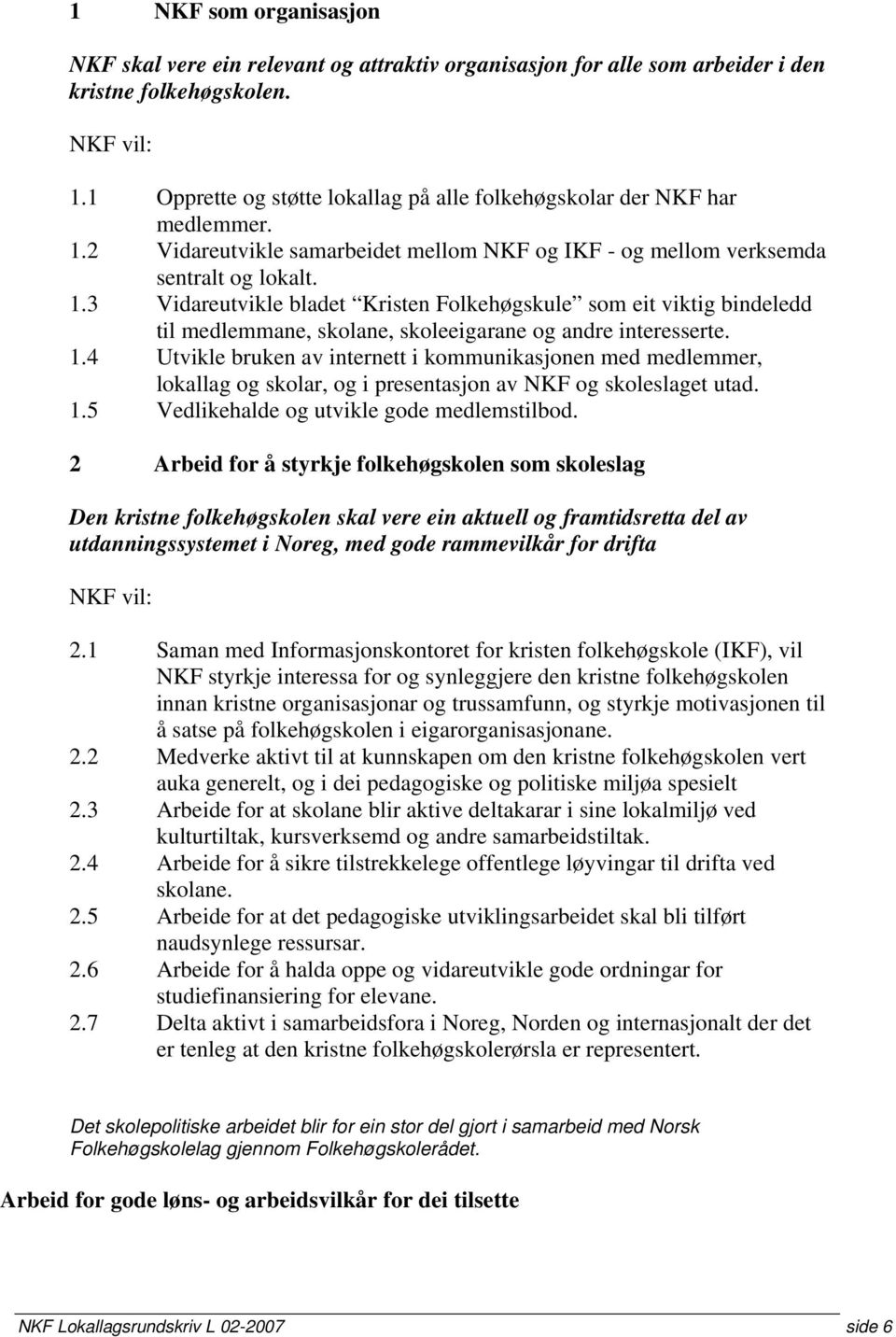 2 Vidareutvikle samarbeidet mellom NKF og IKF - og mellom verksemda sentralt og lokalt. 1.