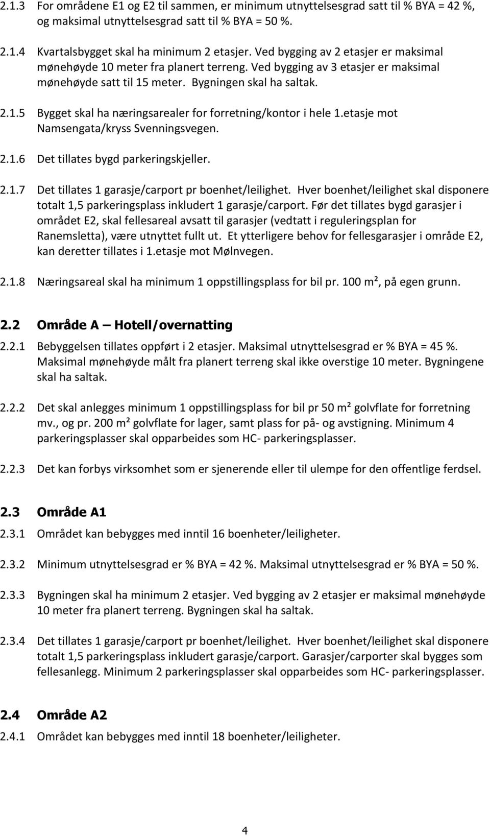 etasje mot Namsengata/kryss Svenningsvegen. 2.1.6 Det tillates bygd parkeringskjeller. 2.1.7 Det tillates 1 garasje/carport pr boenhet/leilighet.