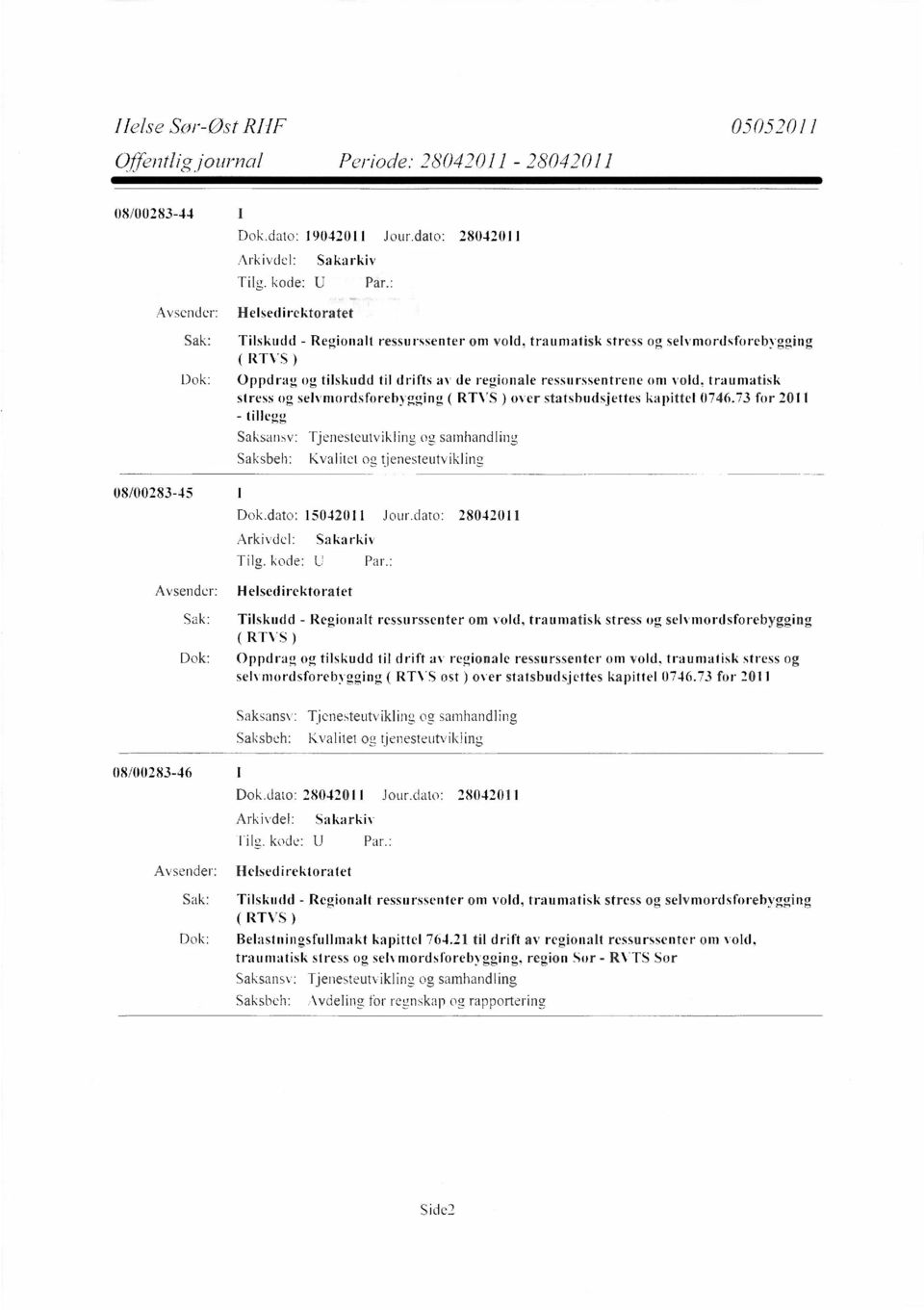 selvmordsforebygging ( RTVS ) over statsbudsjettes kapittel 0746.73 for 2011 - tillegg Tjenesteutvikling og samhandling Kvalitet og tjenesteutvikling Dok.dato: 15042011 Jour.dato: 28042011 Tilg.