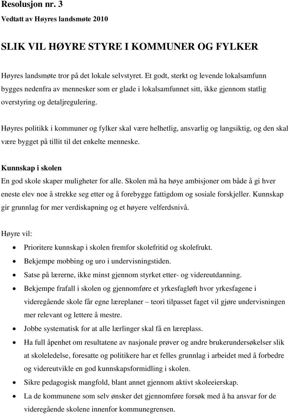 Høyres politikk i kommuner og fylker skal være helhetlig, ansvarlig og langsiktig, og den skal være bygget på tillit til det enkelte menneske.