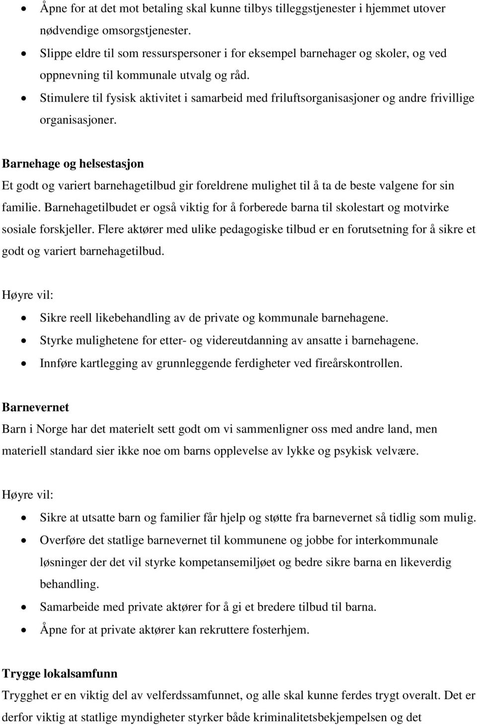 Stimulere til fysisk aktivitet i samarbeid med friluftsorganisasjoner og andre frivillige organisasjoner.