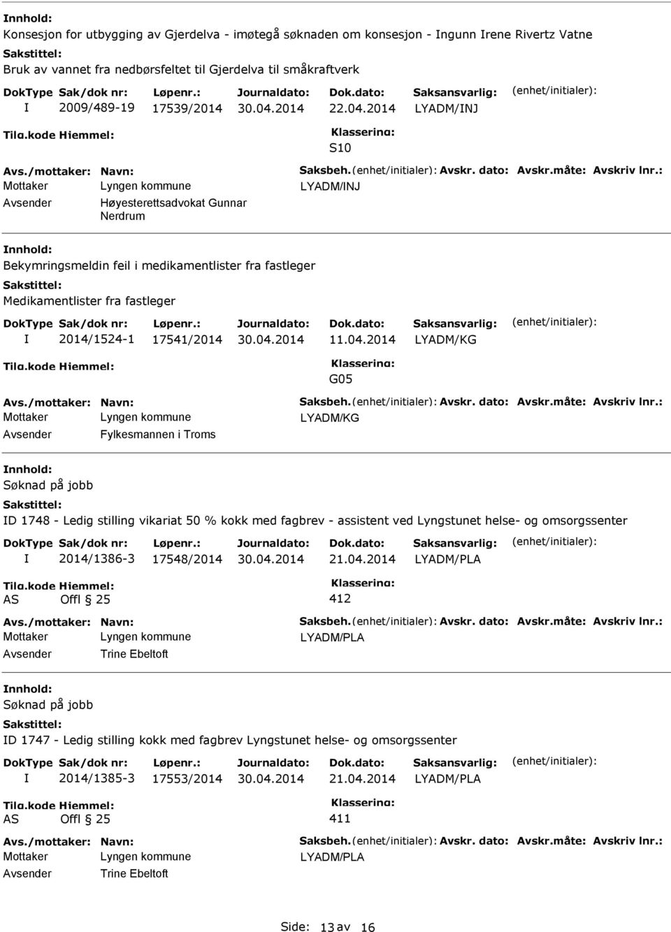 : LYADM/NJ Høyesterettsadvokat Gunnar Nerdrum Bekymringsmeldin feil i medikamentlister fra fastleger Medikamentlister fra fastleger 2014/1524-1 17541/2014 11.04.2014 LYADM/KG G05 Avs.