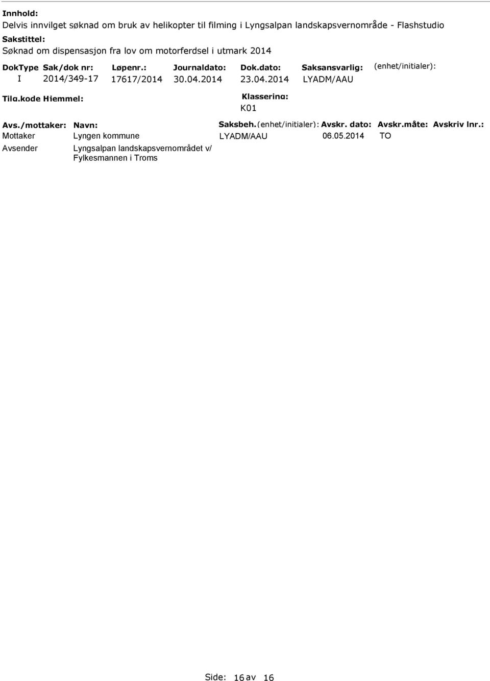 17617/2014 LYADM/AA K01 Avs./mottaker: Navn: Saksbeh. Avskr. dato: Avskr.måte: Avskriv lnr.