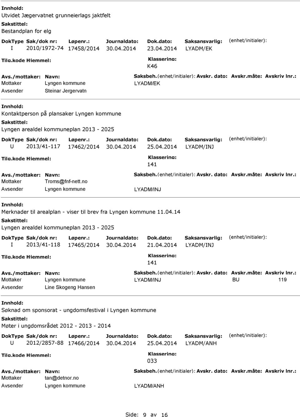 måte: Avskriv lnr.: Mottaker Troms@fnf-nett.no LYADM/NJ Merknader til arealplan - viser til brev fra 11.04.14 Lyngen arealdel kommuneplan 2013-2025 2013/41-118 17465/2014 21.04.2014 LYADM/NJ 141 Avs.