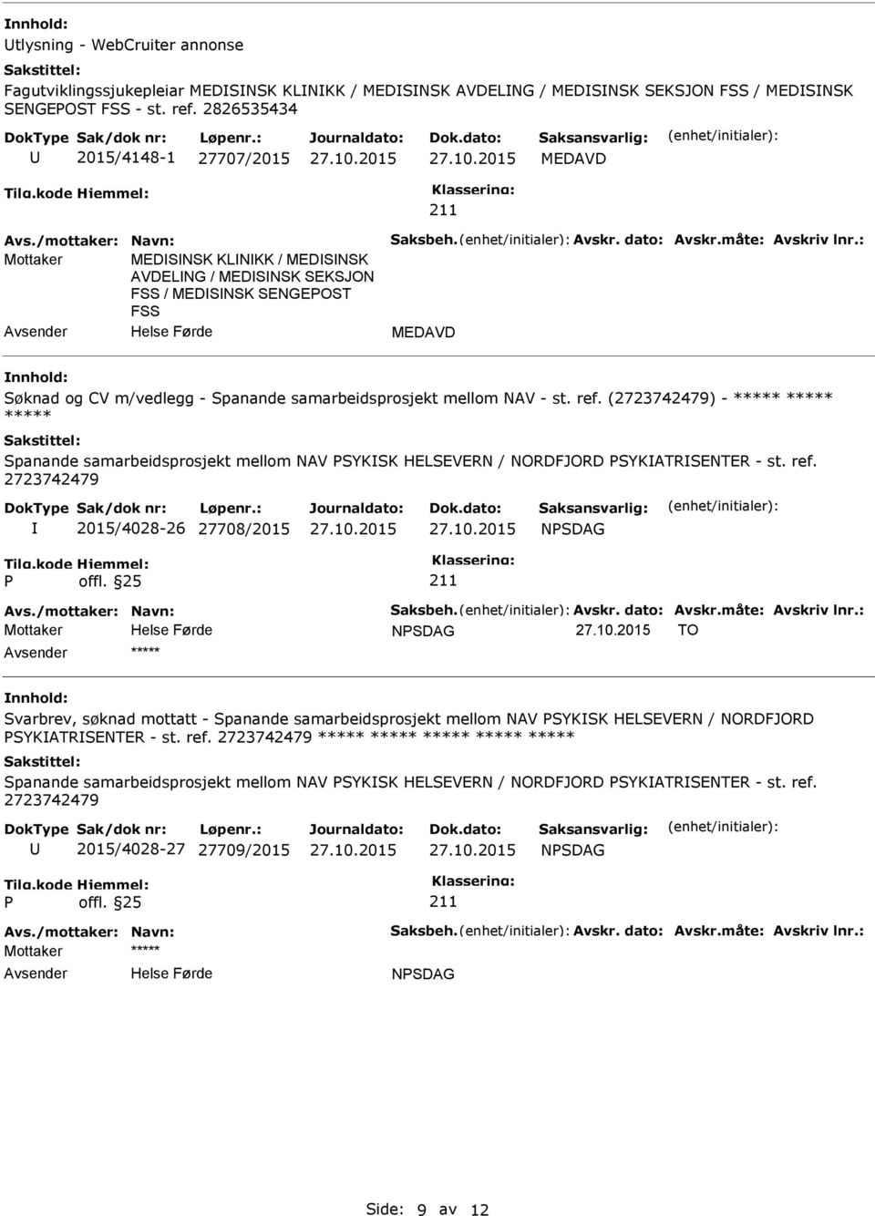 : Mottaker MEDSNSK KLNKK / MEDSNSK AVDELNG / MEDSNSK SEKSJON FSS / MEDSNSK SENGEOST FSS MEDAVD nnhold: Søknad og CV m/vedlegg - Spanande samarbeidsprosjekt mellom NAV - st. ref.