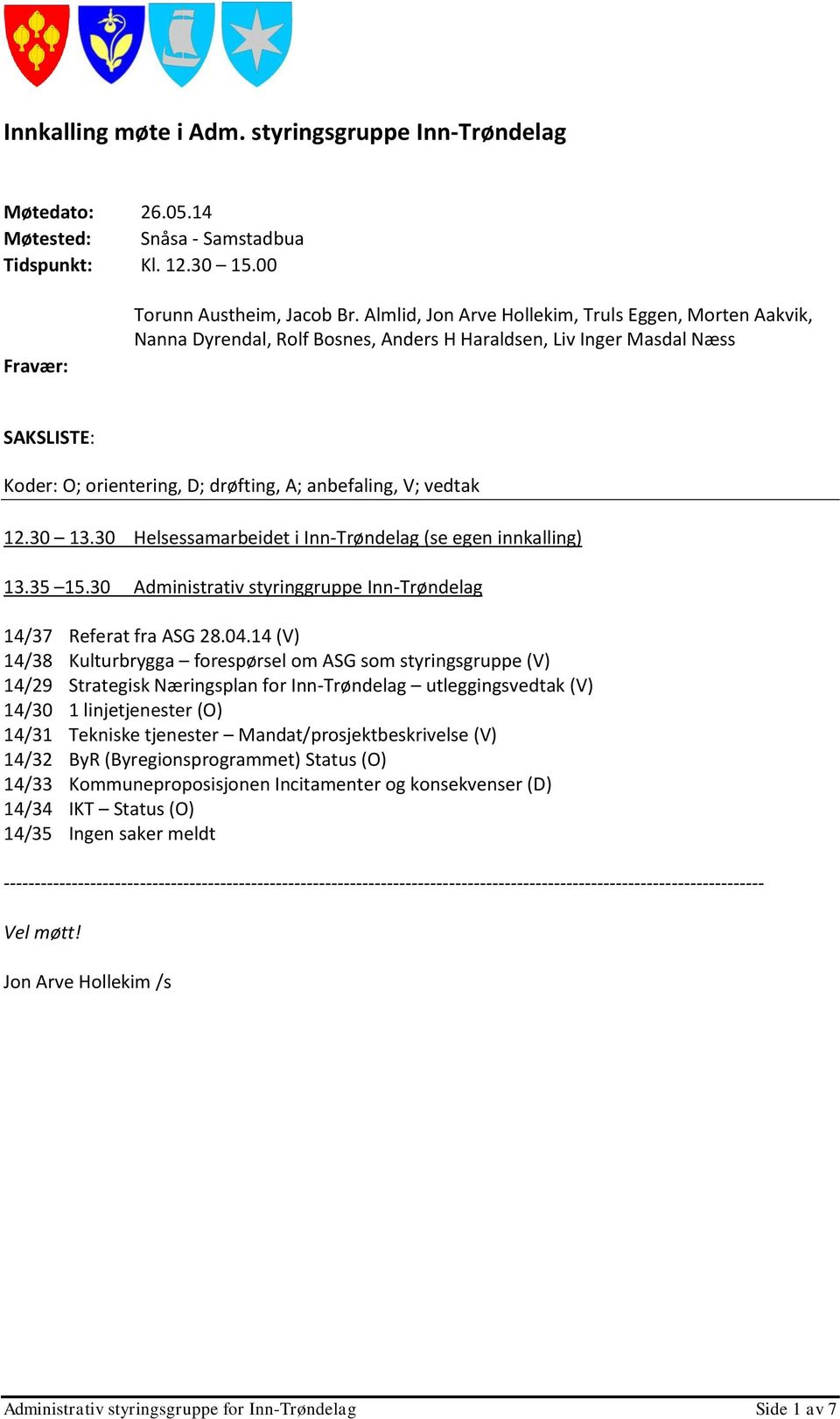 12.30 13.30 Helsessamarbeidet i Inn-Trøndelag (se egen innkalling) 13.35 15.30 Administrativ styringgruppe Inn-Trøndelag 14/37 Referat fra ASG 28.04.